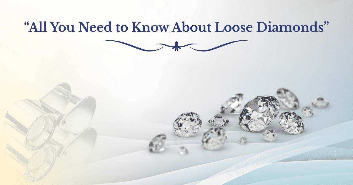 Feature image of our blog - ALL YOU NEED TO KNOW ABOUT LOOSE DIAMOND